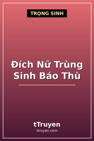 Đích Nữ Trùng Sinh Báo Thù